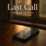 Last Call (Mach’s gut, mein Herz)